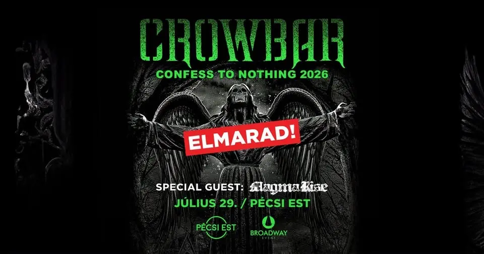 𝙀 𝙇 𝙈 𝘼 𝙍 𝘼 𝘿! • CROWBAR (USA) - Confess To Nothing 2026 • Pécsi Est