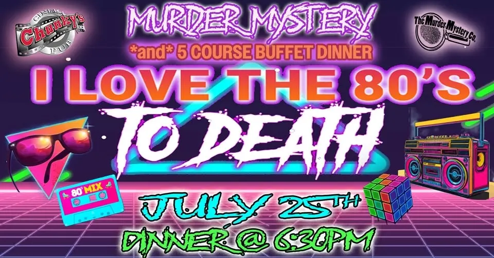 18+ MURDER MYSTERY DINNER: I Love the 80's to Death! 07/25/26