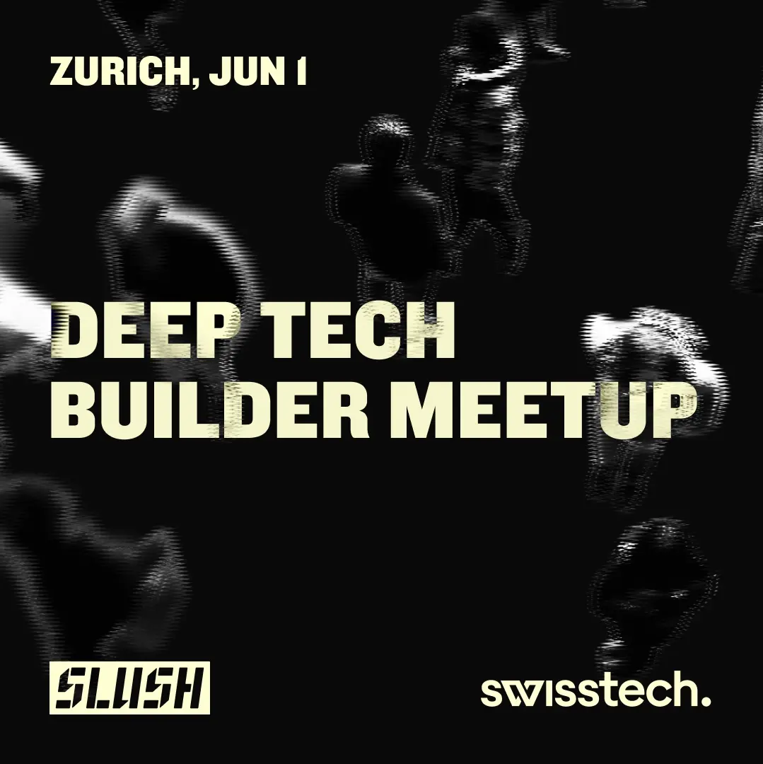 Deep Tech Builder Meetup by Slush x swisstech