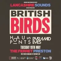 Lancashire Sounds: British Birds + Hauspoints + Pyramid Eyes