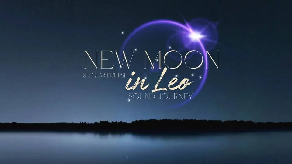 New Moon & Solar Eclipse in Leo Sound Journey