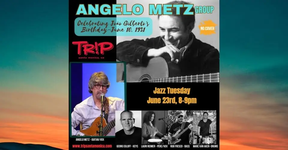 Angelo Metz Group: Jazz Tuesday Celebrating João Gilberto's Birthday at TRiP Santa Monica