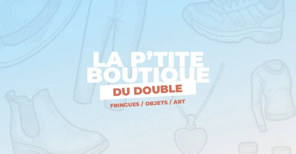 LA P'TITE BOUTIQUE DU DOUBLE - Vide Dressing / Vente d'objets