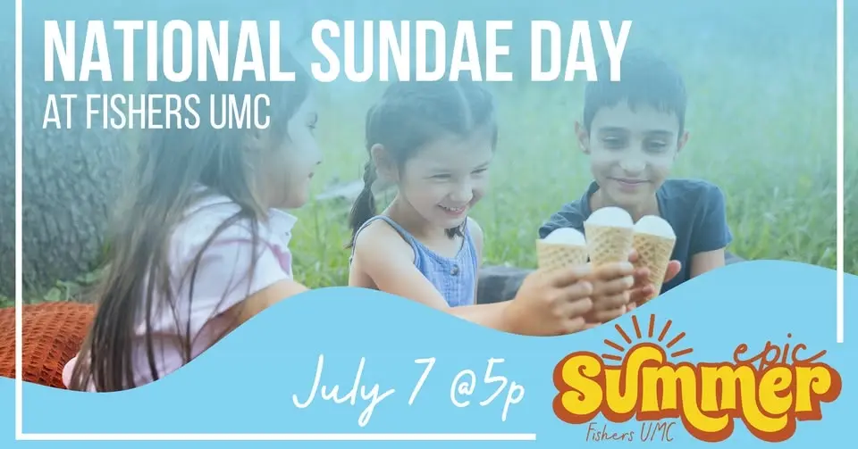 Fishers UMC Epic Summer: National Sundae Day