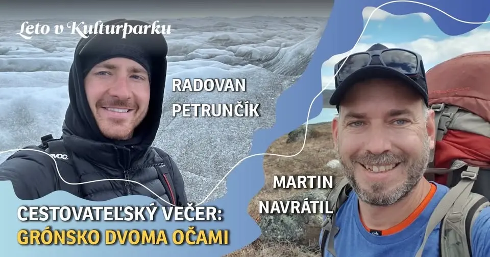 GRÓNSKO DVOMA OČAMI: Martin Navrátil & Radovan Petrunčík - Leto v Kulturparku 2026