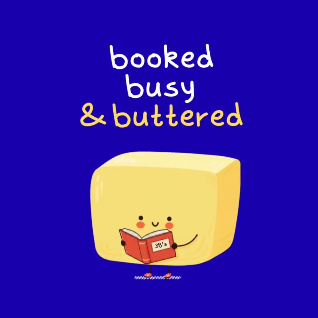 Booked, busy & Buttered
