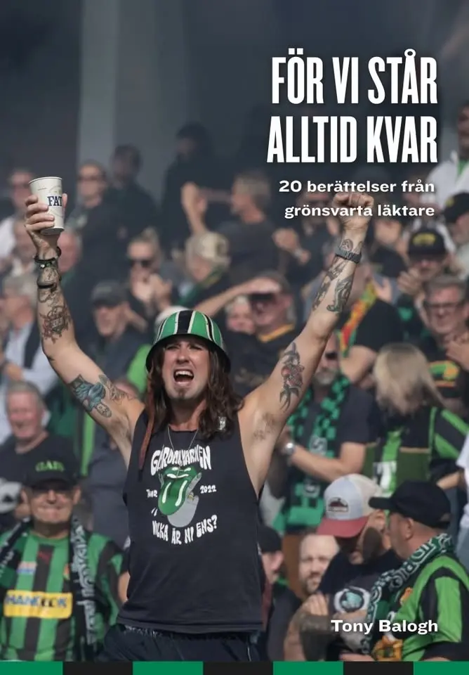 Bokrelease "För vi står alltid kvar : 20 berättelser från grönsvarta läktare" - Tony Balogh