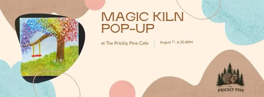 Magic Kiln Pop-Up at The Prickly Pine!