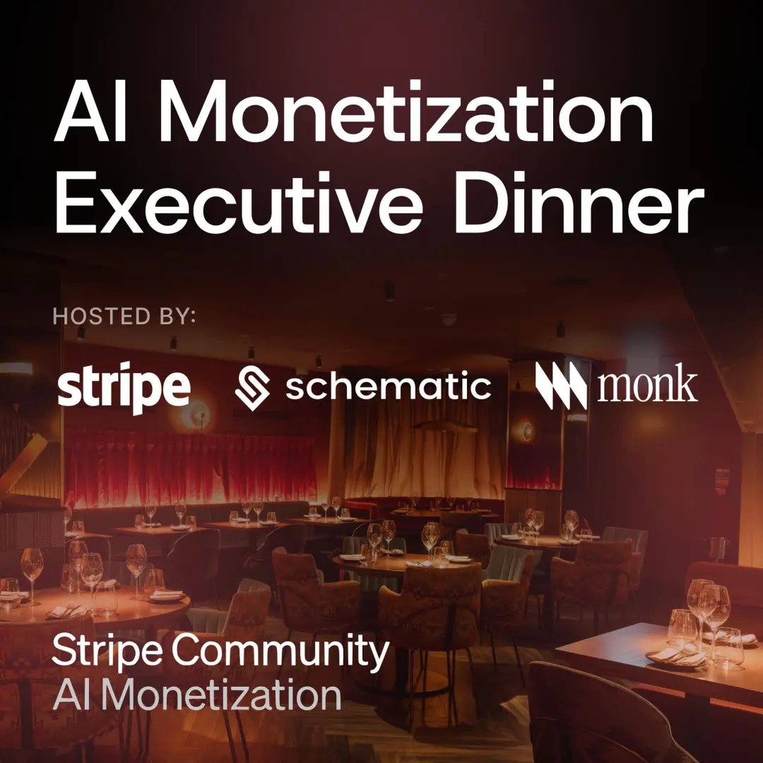 Executive Dinner: Monetizing AI with Stripe, Schematic & Monk