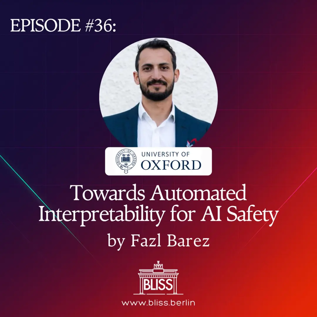 BLISS AI Speaker Series #36: Towards Automated Interpretability for AI Safety - Fazl Barez