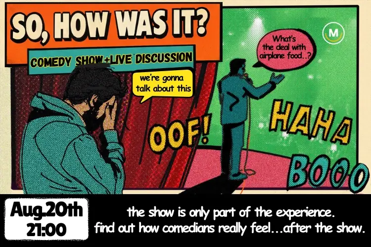 So, how was it? Comedy Show + Live Discussion