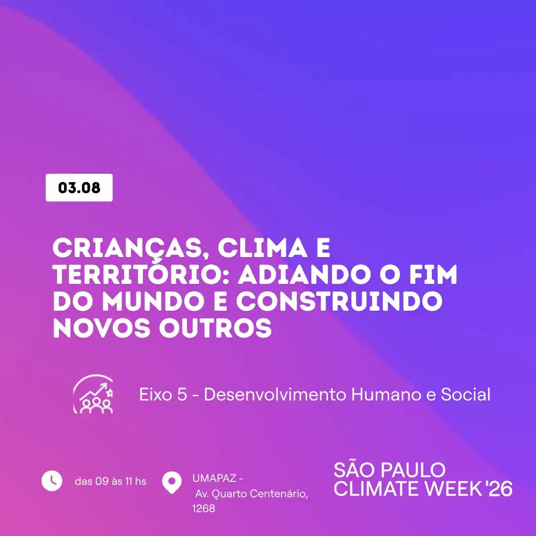 Crianças, Clima e Território: Adiando o fim do mundo e Construindo novos Mundos - Instituto Alana