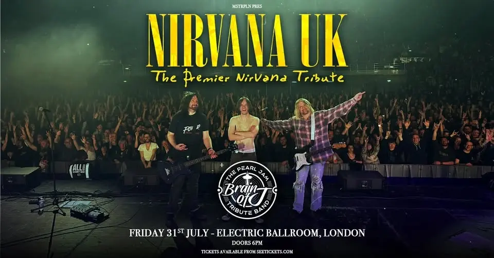 Nirvana UK + Brain Of J (Pearl Jam Tribute) | London Electric Ballroom