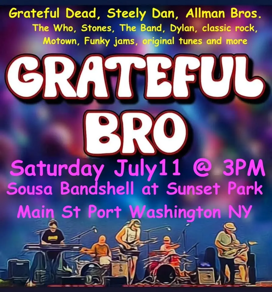 Grateful Bro live Sat. July 11 Port Washington NY 3PM Sousa Bandshell at Sunset Park Main St PW