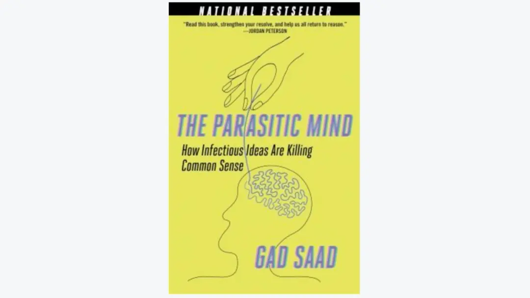 The parasitic mind: how infectious ideas are killing common sense - by Gad Saad