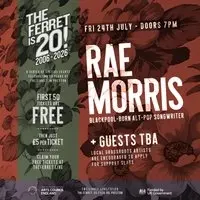 RAE MORRIS + guests tba // The Ferret is 20!