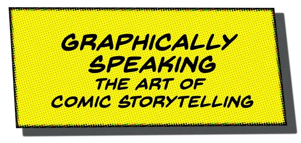 Graphically Speaking: The Art of Comic Storytelling
