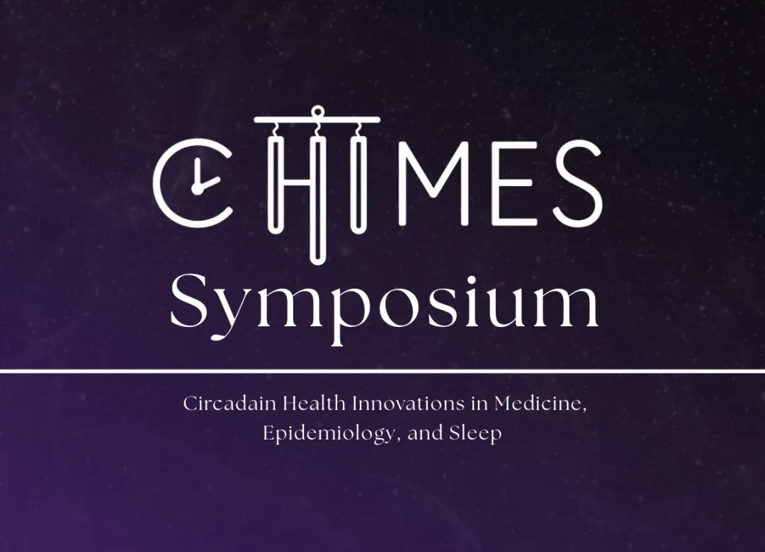 Circadian Health Innovations in Medicine, Epidemiology & Sleep (CHIMES) Symposium