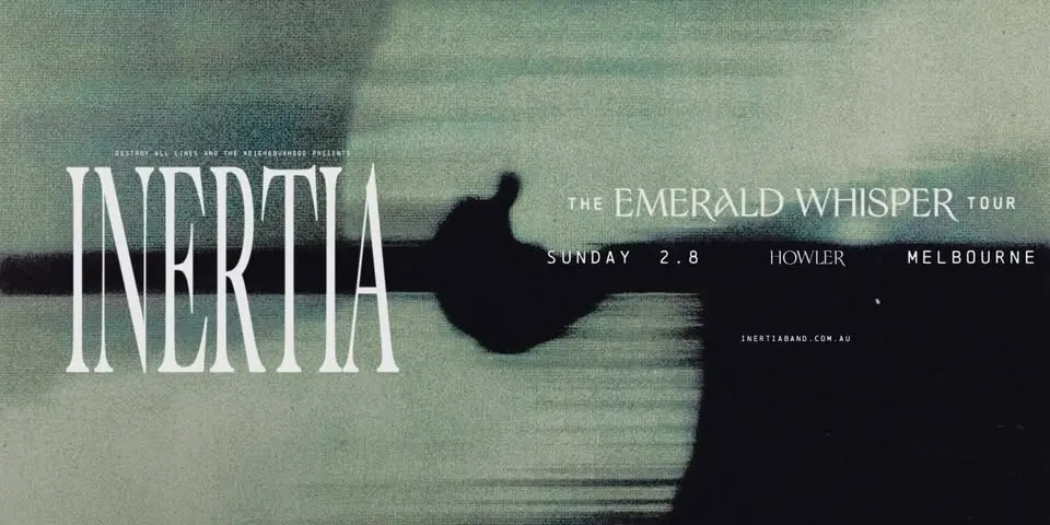 Inertia // Melbourne // Emerald Whisper Tour // Howler 18+
