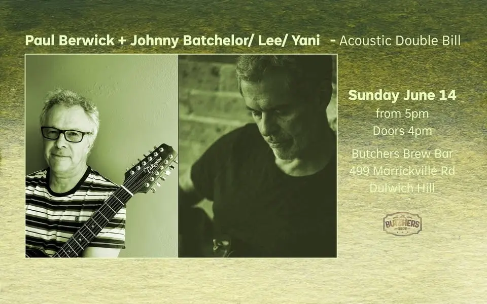 PAUL BERWICK + JOHNNY BATCHELOR/ LEE/ YANI (DOUBLE BILL) - LIVE AT BUTCHERS BREW BAR!!