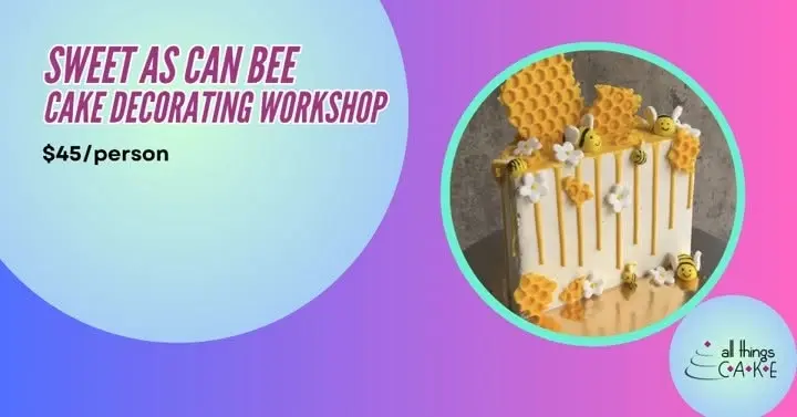 SOLD OUT- Sweet as Can BEE Cake Decorating