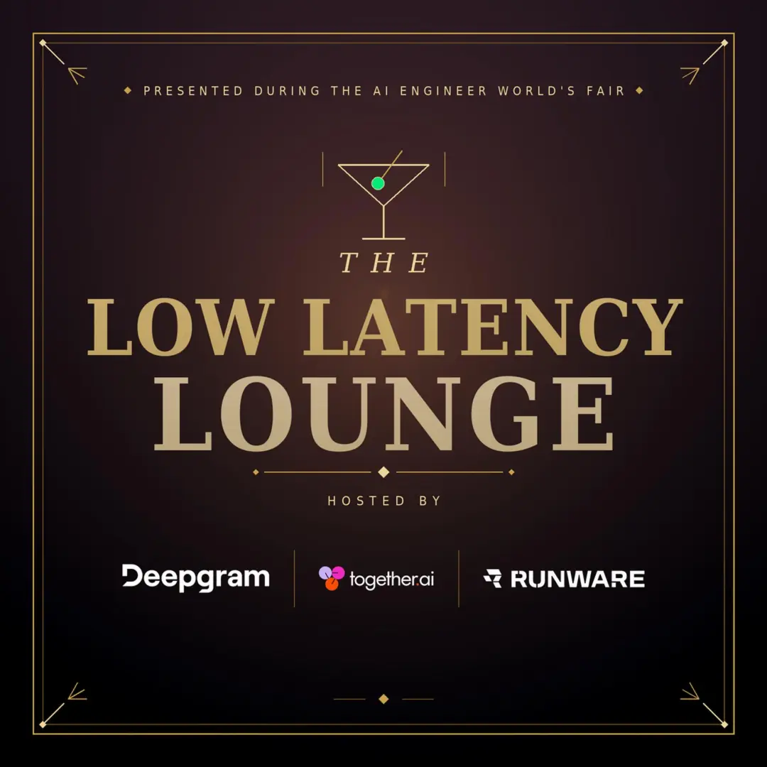 The Low Latency Lounge @ AI Engineer World Fair