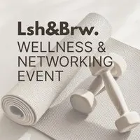 Lsh&Brw Wellness and Networking Event