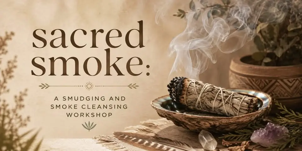 Sacred Smoke: A Smudging & Smoke Cleansing Workshop