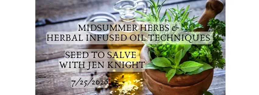 Midsummer Herbs & Herbal Infused Oil Techniques, Seed To Salve Series w/ Jen Knight