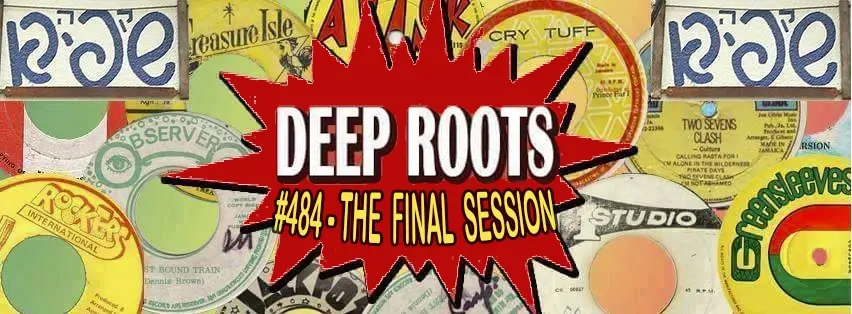 Deep Roots #484 - The Final Session
