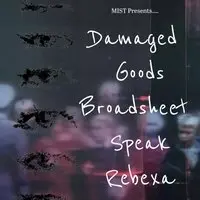 MIST Presents: Damaged Goods, Broadsheet Speak, Rebexa