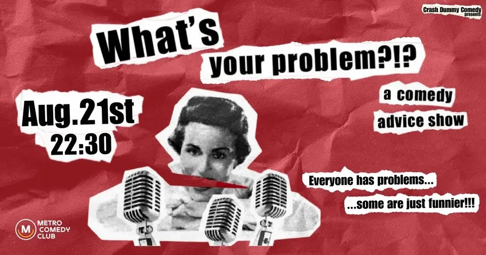 What's Your Problem (a comedy advice show)