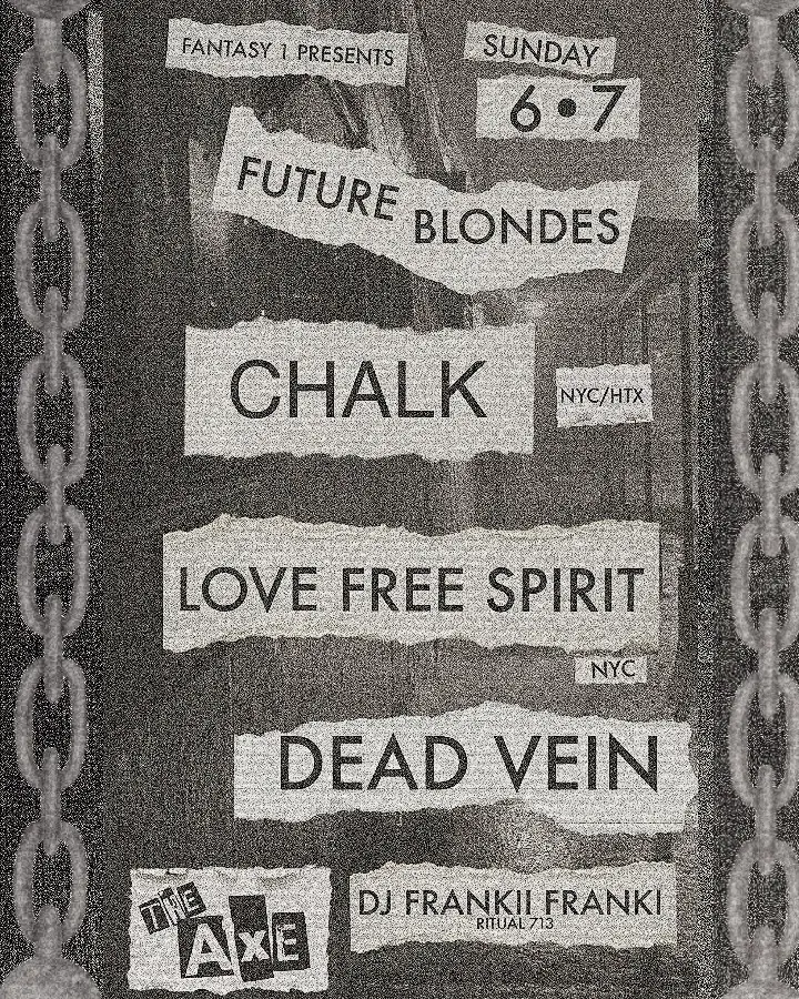 FUTRE BLONDES * CHALK(NYC/HTX) * LOVE FREE SPIRIT (NYC)* DEAD VEIN *DJ FRANKII FRANKI