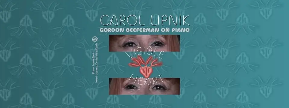Carol Lipnik "Visible Heart" with Gordon Beeferman on piano