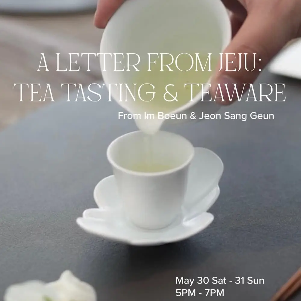 A Letter from Jeju: Tea Tasting & Teaware by Im Boeun & Jeon Sang Geun - Saturday, May 30th Session
