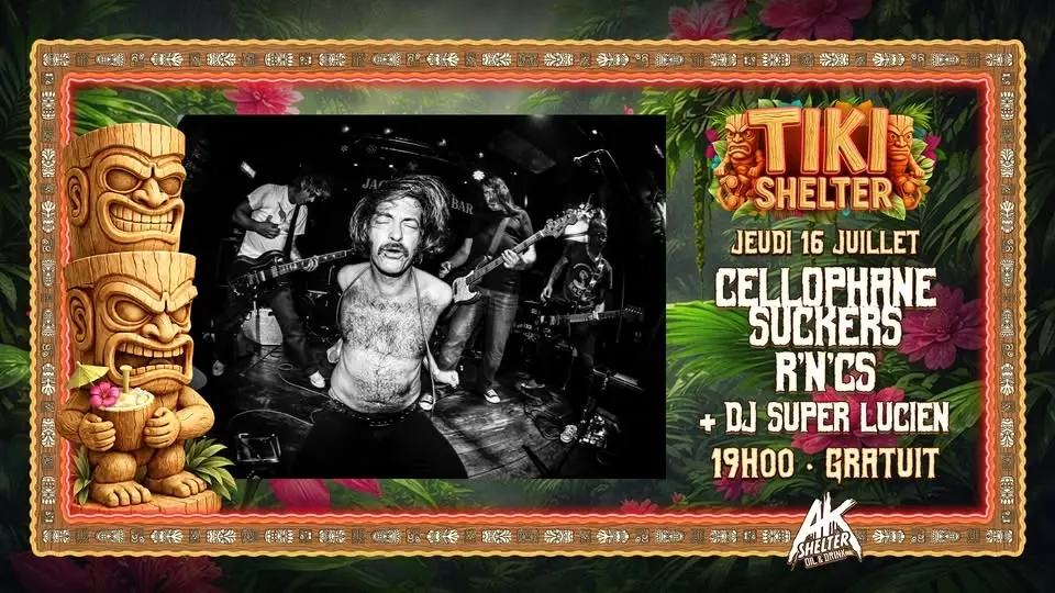 TIKI SHELTER ★ CELLOPHANE SUCKERS (DE) ★ R'N'Cs ★ SUPER LUCIEN ★ GRATUIT