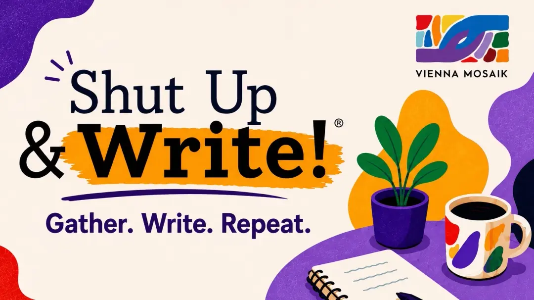 Shut Up & Write!® Wednesdays @Vienna Mosaik