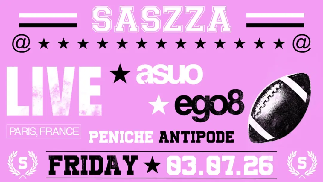 Saszza + Asuo + Ego8 @ Antipode, Paris