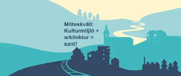 Möteskväll om kulturmiljö och arkitektur