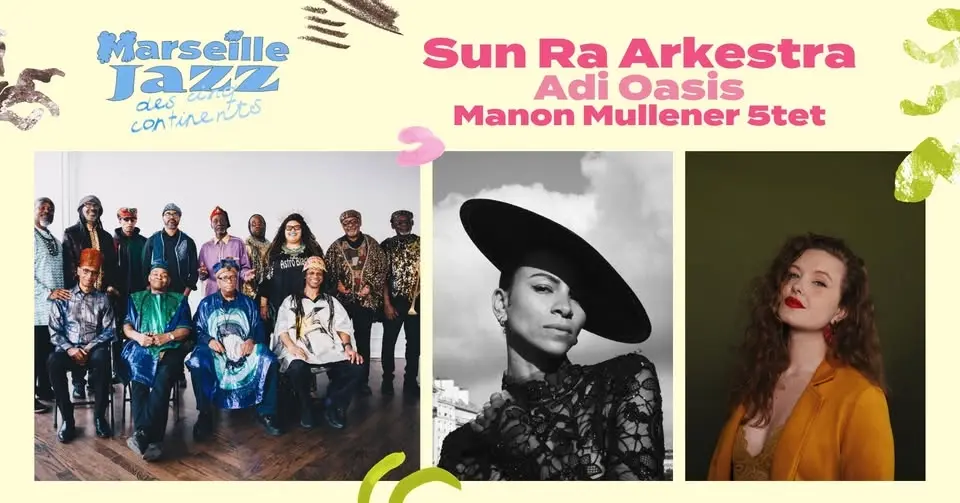 Sun Ra Arkestra / Adi Oasis / Manon Mullener 5tet - Marseille Jazz des cinq continents
