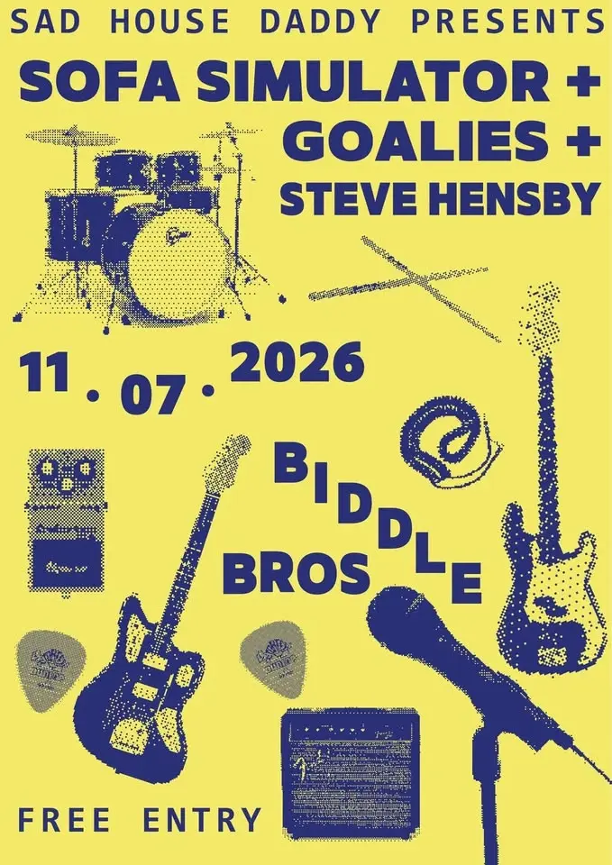 Sad House Daddy presents Sofa Simulator + Goalies + Steve Hensby ~ Free Entry