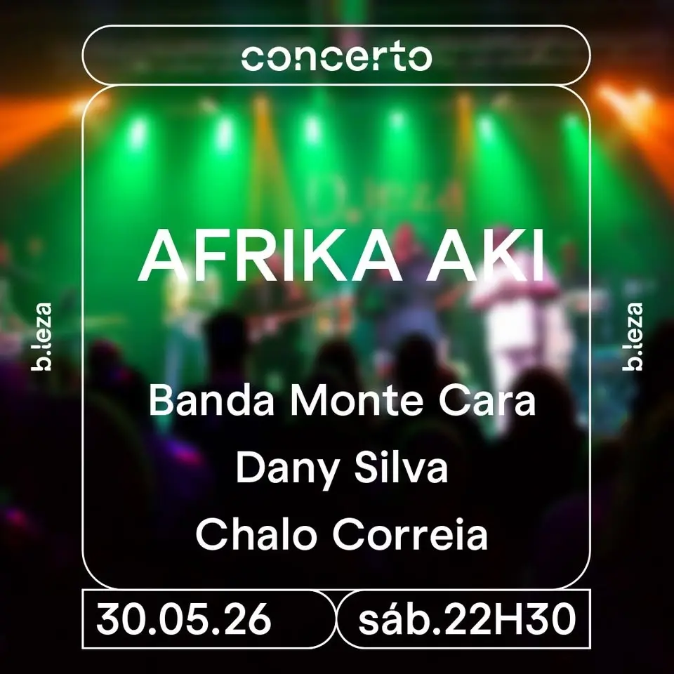 AFRIKA AKI apresenta BANDA MONTE CARA, DANY SILVA e CHALO CORREIA ⚫️ 30/05 ⚫️ B.LEZA