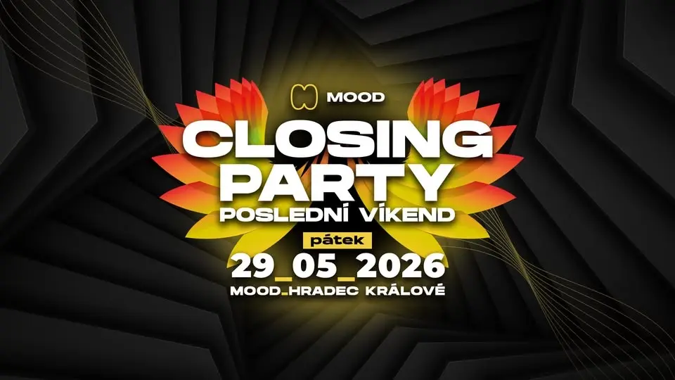 CLOSING PARTY I POSLEDNÍ VÍKEND - PÁTEK - MOOD Hradec Králové