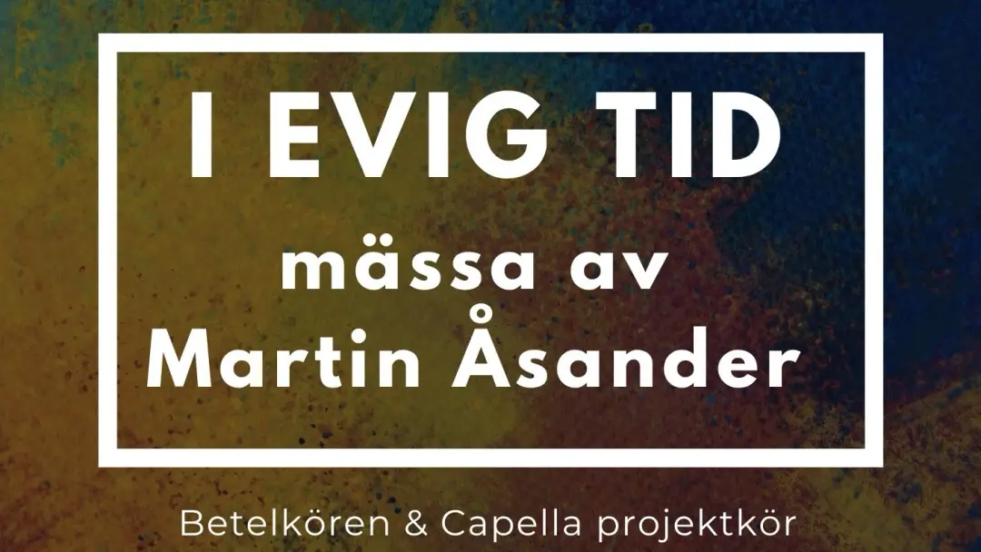 Konsert - I EVIG TID (Mässa av Martin Åsander)
