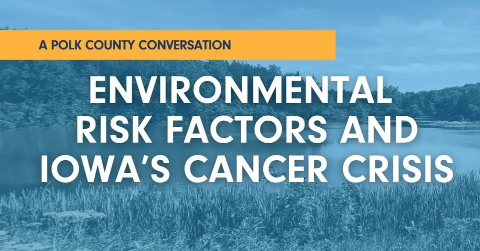 Environmental Risk Factors and Iowa's Cancer Crisis: A Polk County Conversation