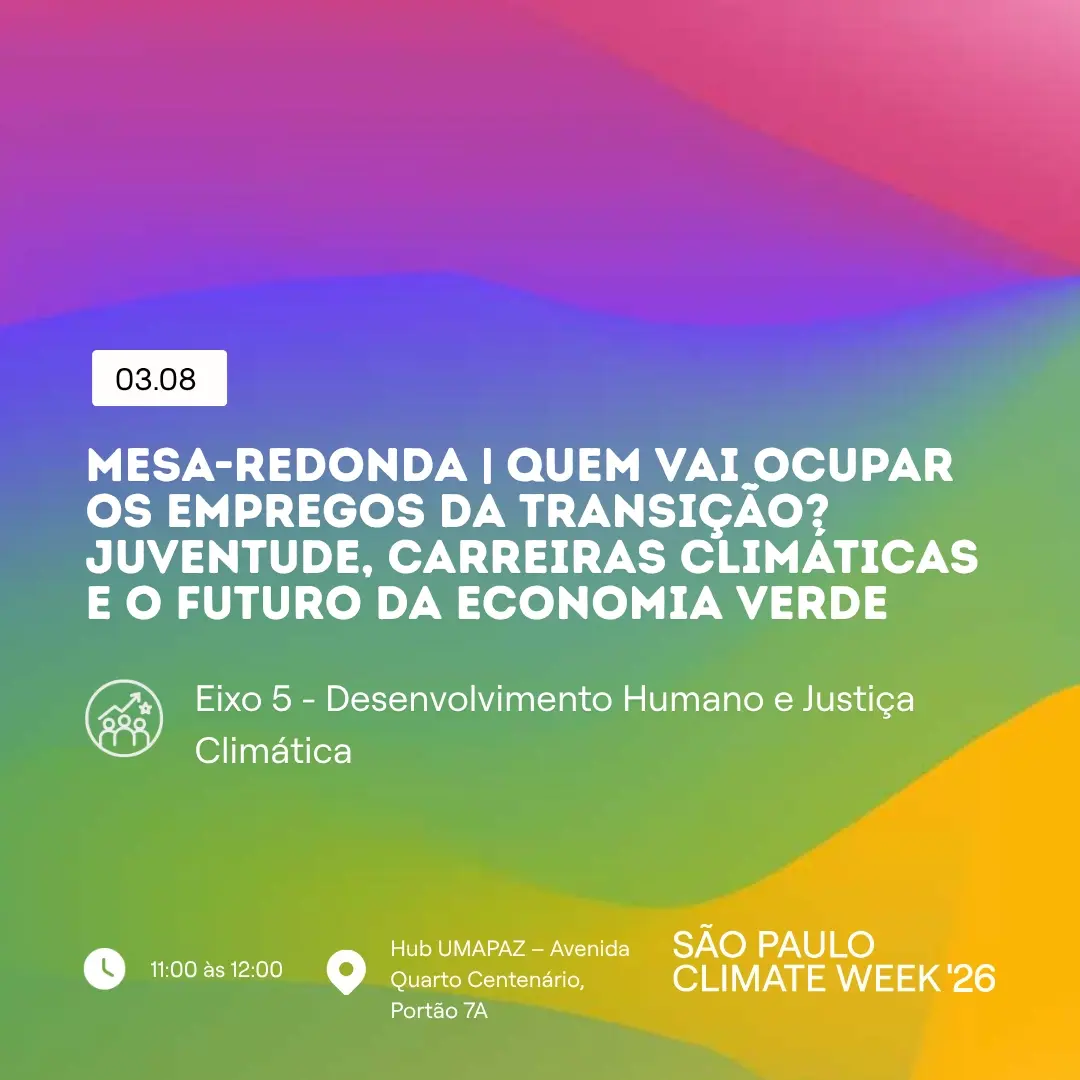Mesa-redonda | Quem vai ocupar os empregos da transição? Juventude, carreiras climáticas e o futuro da economia verde