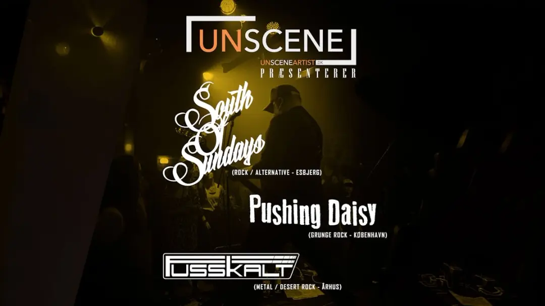 UnScene Præsenterer: SOUTH OF SUNDAYS | FUSSKALT | PUSHING DAISY