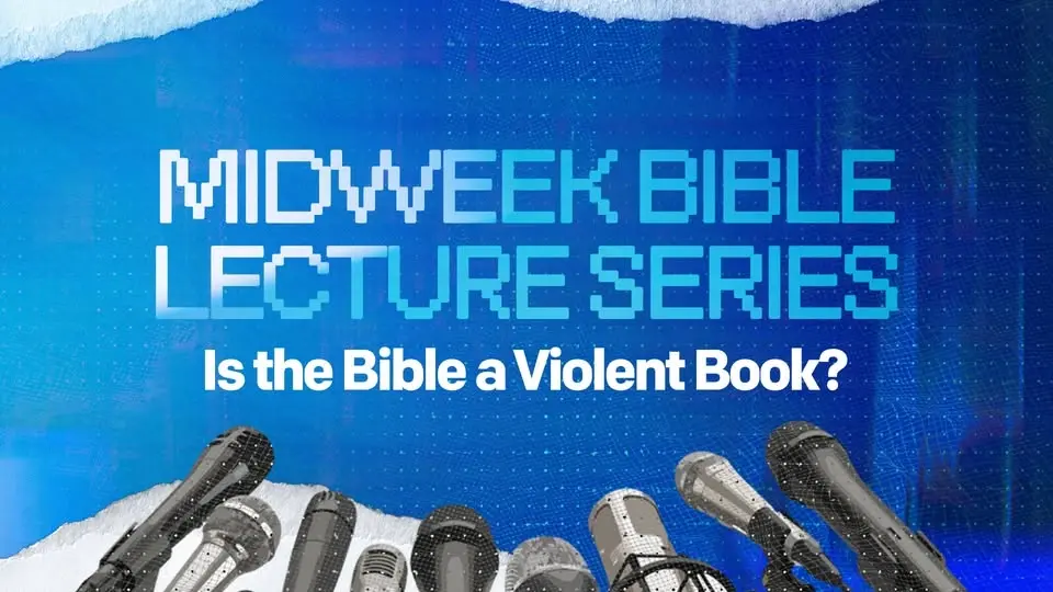 Midweek Bible Lecture: Is the Bible a Violent Book