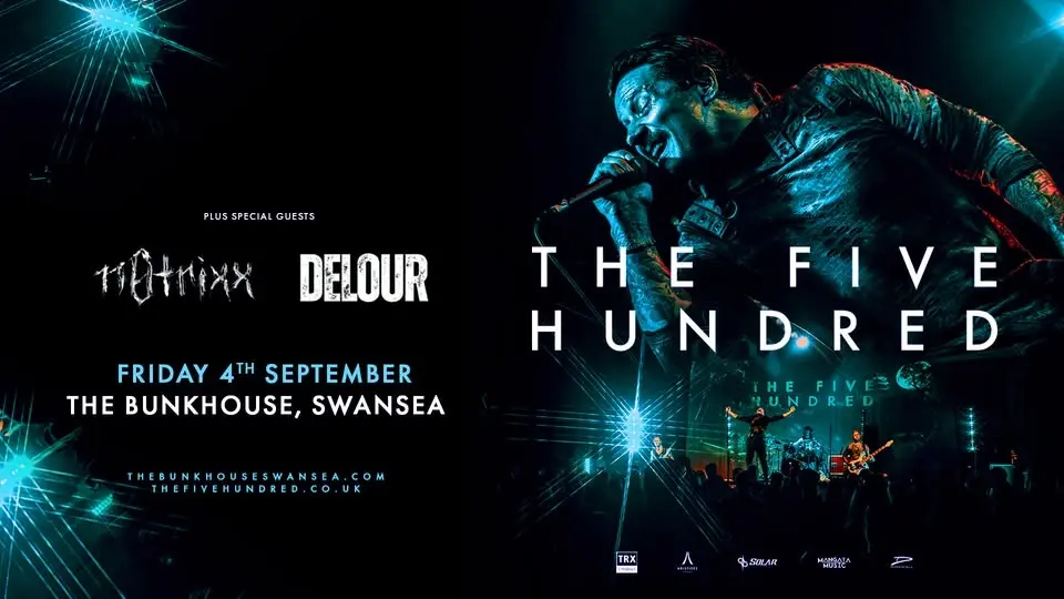 The Five Hundred + De'Lour + n0trixx | The Bunkhouse, Swansea