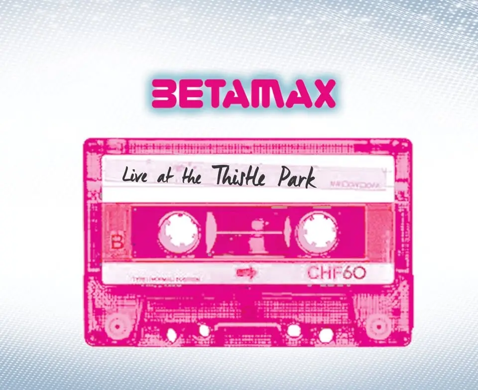 Betamax Live 80s - Thistle Park
